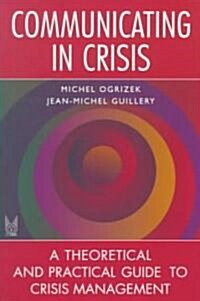 Communicating in Crisis: A Theoretical and Practical Guide to Crisis Management (Paperback)
