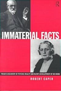 Immaterial Facts : Freuds Discovery of Psychic Reality and Kleins Development of His Work (Paperback)