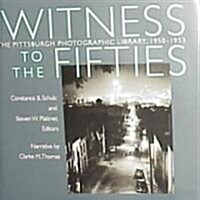 Witness to the Fifties: The Pittsburgh Photographic Library, 1950-1953 (Hardcover)