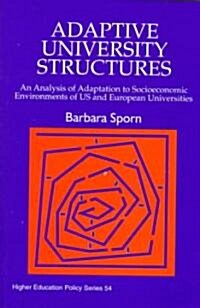 Adaptive University Structures : An Analysis of Adaptation to Socioeconomic Environments of US and European Universities (Paperback)