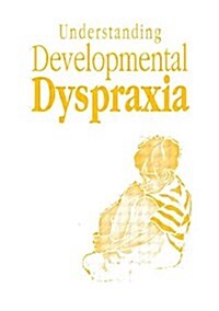 Understanding Developmental Dyspraxia : A Textbook for Students and Professionals (Paperback)