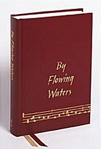 By Flowing Waters: Chant for the Liturgy, a Collection of Unaccompanied Song for Assemblies, Cantors, and Choirs (Hardcover)