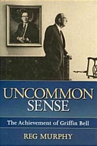 Uncommon Sense: The Achievement of Griffin Bell (Hardcover)
