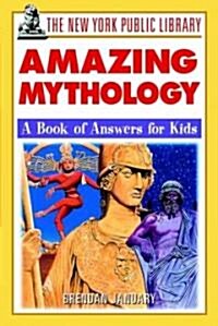 The New York Public Library Amazing Mythology: A Book of Answers for Kids (Paperback)