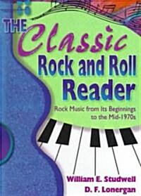 The Classic Rock and Roll Reader: Rock Music from Its Beginnings to the Mid-1970s (Paperback)