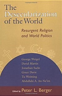The Desecularization of the World: Resurgent Religion and World Politics (Paperback)