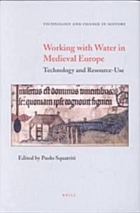 Working with Water in Medieval Europe: Technology and Resource-Use (Hardcover)