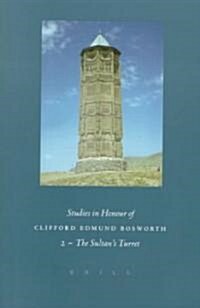 Studies in Honour of Clifford Edmund Bosworth, Volume II: The Sultans Turret: Studies in Persian and Turkish Culture (Hardcover)