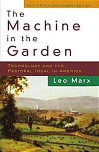 The Machine in the Garden: Technology and the Pastoral Ideal in America (Paperback, 35, Anniversary)