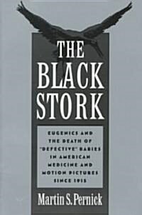 The Black Stork: Eugenics and the Death of Defective Babies in American Medicine and Motion Pictures Since 1915 (Paperback)