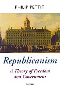 Republicanism : A Theory of Freedom and Government (Paperback)