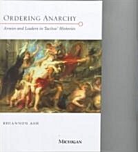 Ordering Anarchy: Armies and Leaders in Tacitus Histories (Hardcover)