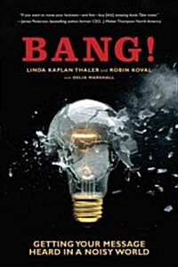 Bang!: Getting Your Message Heard in a Noisy World (Paperback)