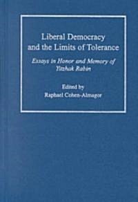 Liberal Democracy and the Limits of Tolerance: Essays in Honor and Memory of Yitzhak Rabin (Hardcover)