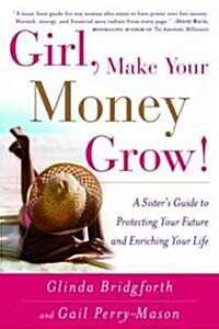 Girl, Make Your Money Grow!: A Sisters Guide to Protecting Your Future and Enriching Your Life (Paperback)