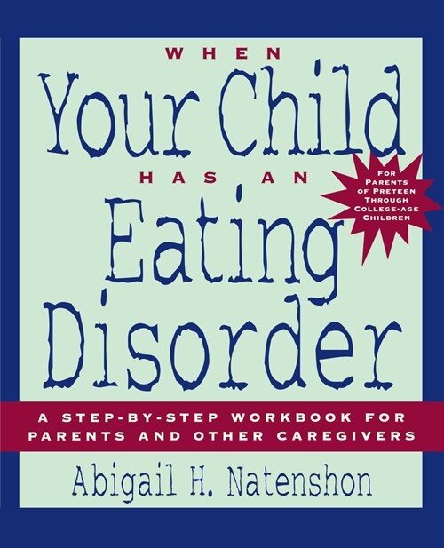 When Your Child Has an Eating Disorder: A Step-By-Step Workbook for Parents and Other Caregivers (Paperback)