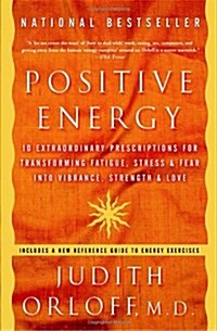 Positive Energy: 10 Extraordinary Prescriptions for Transforming Fatigue, Stress, and Fear Into Vibrance, Strength, and Love (Paperback)