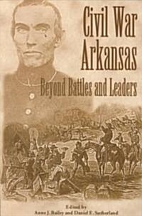 Civil War Arkansas: Beyond Battles and Leaders (Paperback)