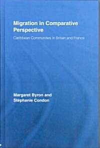 Migration in Comparative Perspective : Caribbean Communities in Britain and France (Hardcover)