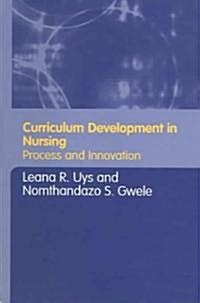 Curriculum Development in Nursing : Process and Innovation (Paperback)