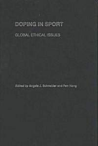 Doping in Sport : Global Ethical Issues (Hardcover)