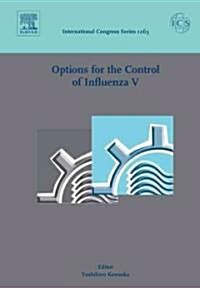 Options for the Control of Influenza V: Proceedings of the International Conference on Options for the Control of Influenza V Held in Okinawa, Japan, (Hardcover)