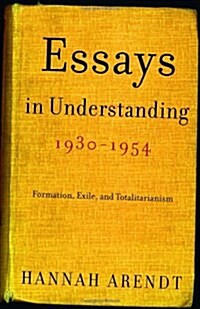 Essays in Understanding, 1930-1954: Formation, Exile, and Totalitarianism (Paperback)