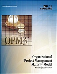 Organizational Project Management Maturity Model (OPM3) Knowledge Foundation (Paperback)