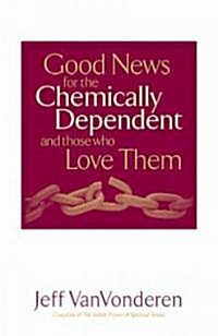 Good News for the Chemically Dependent and Those Who Love Them (Paperback)