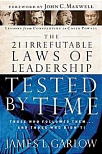 The 21 Irrefutable Laws of Leadership Tested by Time: Those Who Followed Them...and Those Who Didnt (Paperback)