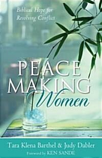 Peacemaking Women: Biblical Hope for Resolving Conflict (Paperback)