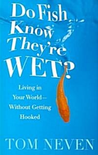 Do Fish Know Theyre Wet? (Paperback)