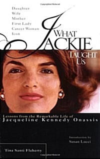 What Jackie Taught Us: Lessons from the Remarkable Life of Jacqueline Kennedy Onassis (Paperback)
