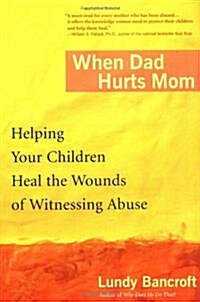When Dad Hurts Mom: Helping Your Children Heal the Wounds of Witnessing Abuse (Paperback)