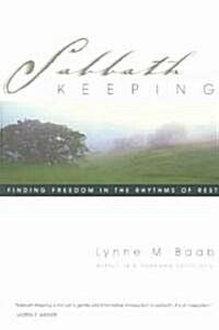 Sabbath Keeping : Finding Freedom in the Rhythms of Rest (Paperback)