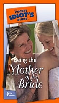 The Pocket Idiots Guide To Being The Mother Of The Bride (Paperback)