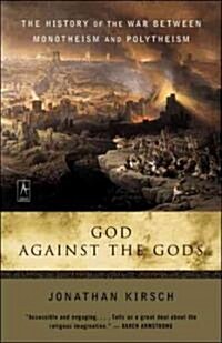 God Against the Gods: The History of the War Between Monotheism and Polytheism (Paperback)