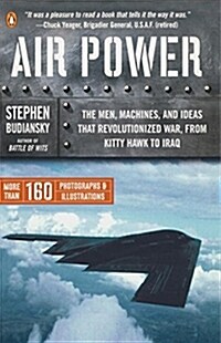Air Power: The Men, Machines, and Ideas That Revolutionized War, from Kitty Hawk to Iraq (Paperback)