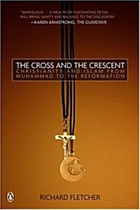 The Cross and the Crescent: The Dramatic Story of the Earliest Encounters Between Christians and Muslims (Paperback)