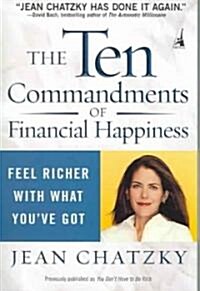 The Ten Commandments of Financial Happiness: Feel Richer with What Youve Got (Paperback)