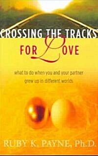 Crossing the Tracks for Love: What to Do When You and Your Partner Grew Up in Different Worlds (Paperback)