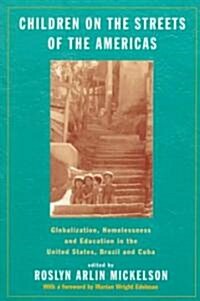 Children on the Streets of the Americas : Globalization, Homelessness and Education in the United States, Brazil, and Cuba (Paperback)