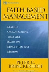 Faith-Based Management: Leading Organizations That Are Based on More Than Just Mission (Hardcover)