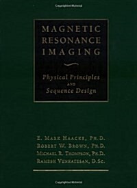 Magnetic Resonance Imaging: Physical Principles and Sequence Design (Hardcover)