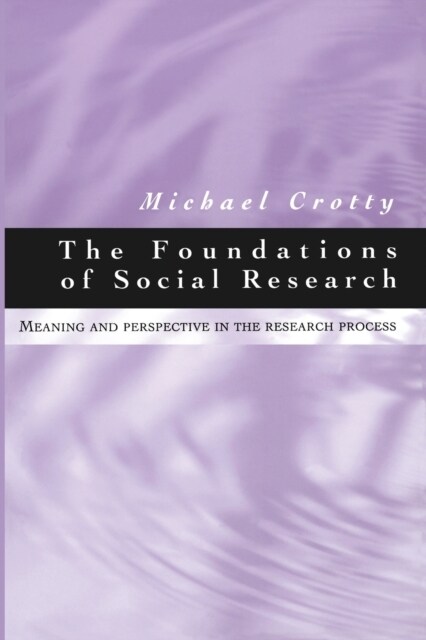 The Foundations of Social Research: Meaning and Perspective in the Research Process (Paperback)