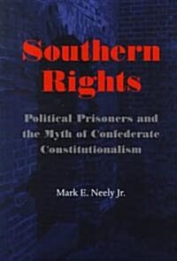 Southern Rights: Political Prisoners and the Myth of Confederate Constitutionalism (Hardcover)