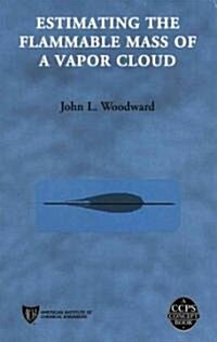 Estimating the Flammable Mass of a Vapor Cloud (Hardcover)