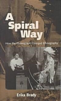 A Spiral Way: How the Phonograph Changed Ethnography (Paperback)