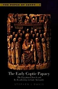 The Early Coptic Papacy: The Egyptian Church and Its Leadership in Late Antiquity: The Popes of Egypt, Volume 1 (Hardcover)