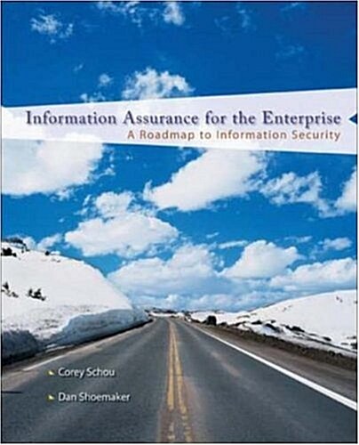 Information Assurance for the Enterprise: A Roadmap to Information Security (Paperback)